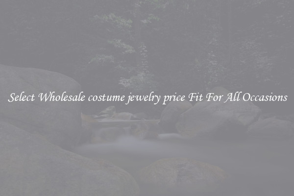 Select Wholesale costume jewelry price Fit For All Occasions