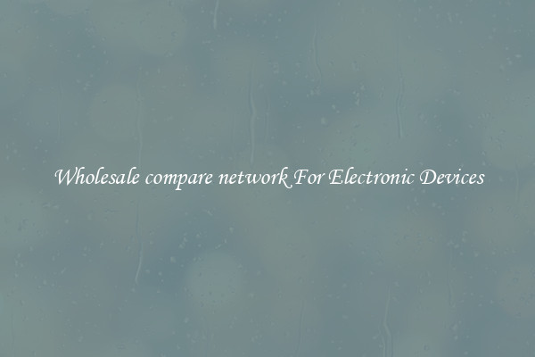 Wholesale compare network For Electronic Devices