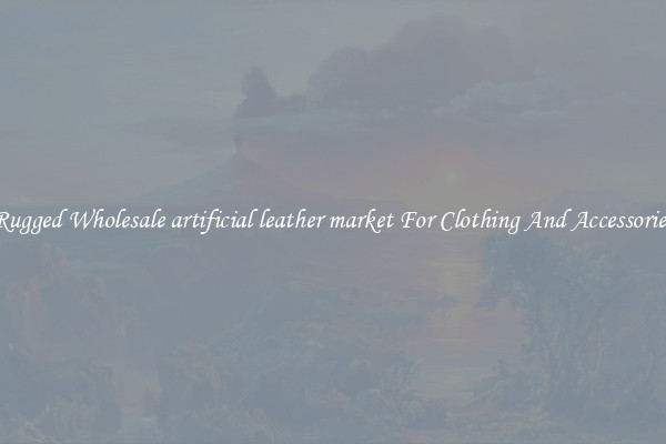 Rugged Wholesale artificial leather market For Clothing And Accessories