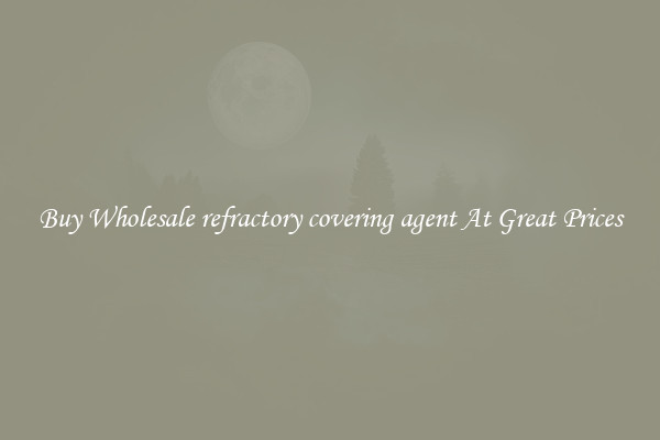 Buy Wholesale refractory covering agent At Great Prices