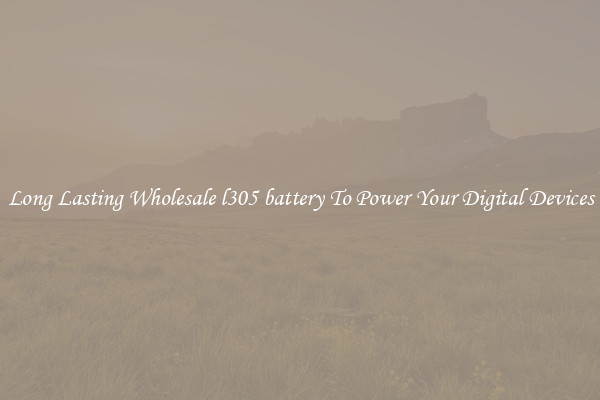 Long Lasting Wholesale l305 battery To Power Your Digital Devices