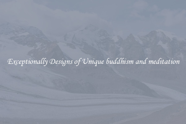Exceptionally Designs of Unique buddhism and meditation