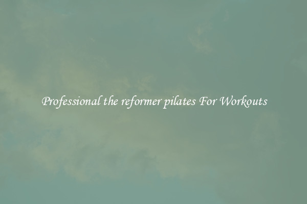Professional the reformer pilates For Workouts