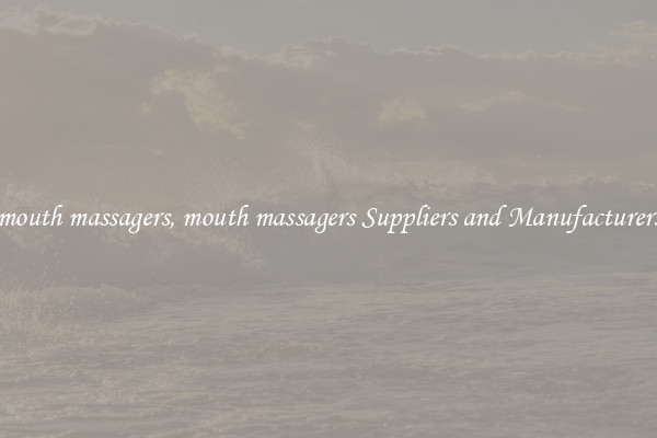 mouth massagers, mouth massagers Suppliers and Manufacturers