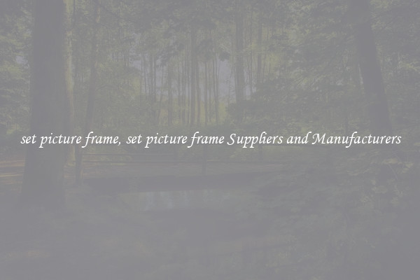 set picture frame, set picture frame Suppliers and Manufacturers