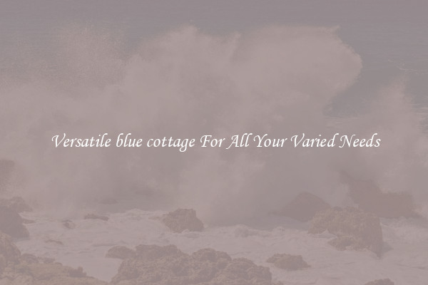 Versatile blue cottage For All Your Varied Needs