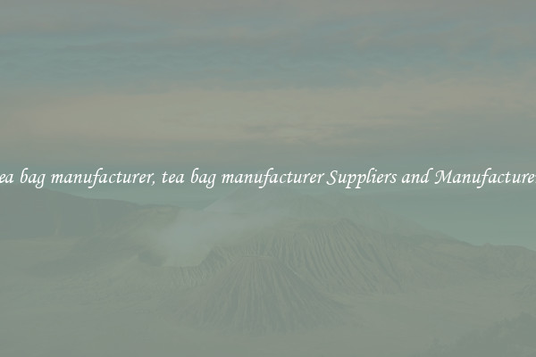 tea bag manufacturer, tea bag manufacturer Suppliers and Manufacturers