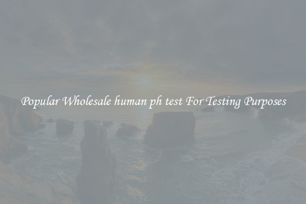 Popular Wholesale human ph test For Testing Purposes
