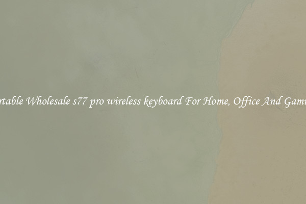 Comfortable Wholesale s77 pro wireless keyboard For Home, Office And Gaming Use