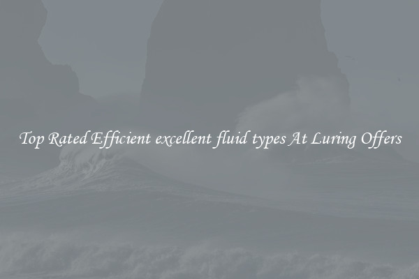 Top Rated Efficient excellent fluid types At Luring Offers