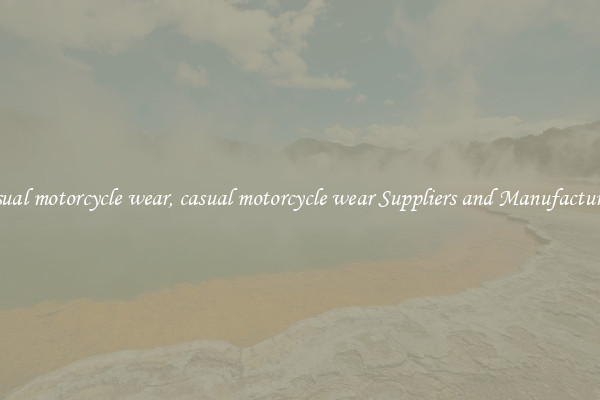 casual motorcycle wear, casual motorcycle wear Suppliers and Manufacturers
