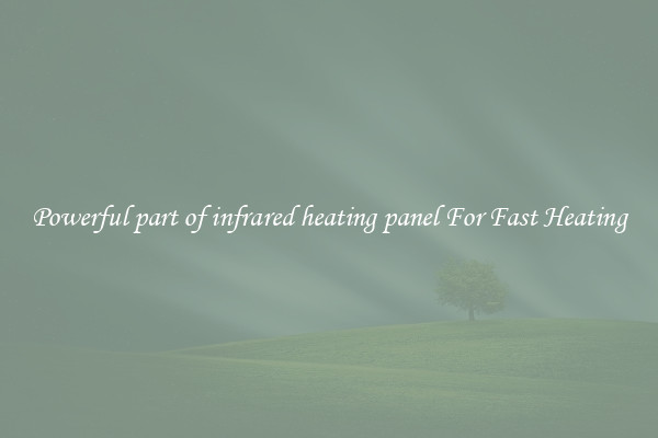 Powerful part of infrared heating panel For Fast Heating