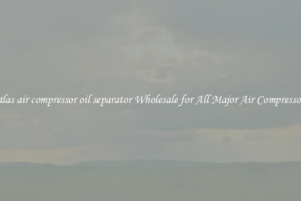 atlas air compressor oil separator Wholesale for All Major Air Compressors