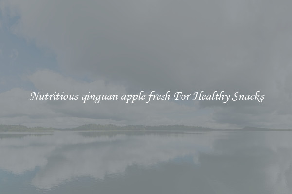 Nutritious qinguan apple fresh For Healthy Snacks