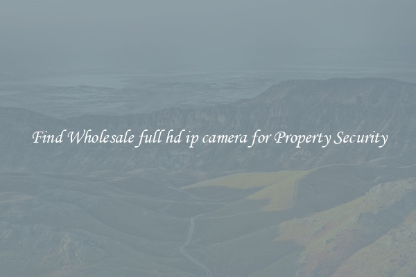 Find Wholesale full hd ip camera for Property Security
