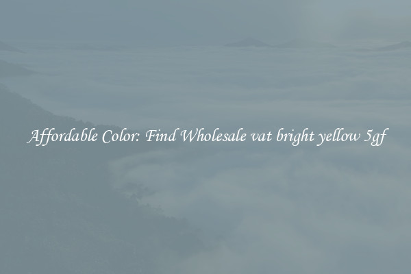 Affordable Color: Find Wholesale vat bright yellow 5gf