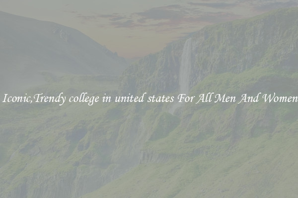 Iconic,Trendy college in united states For All Men And Women