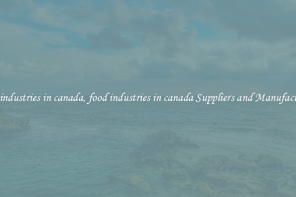 food industries in canada, food industries in canada Suppliers and Manufacturers