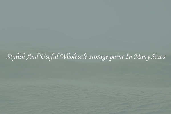 Stylish And Useful Wholesale storage paint In Many Sizes