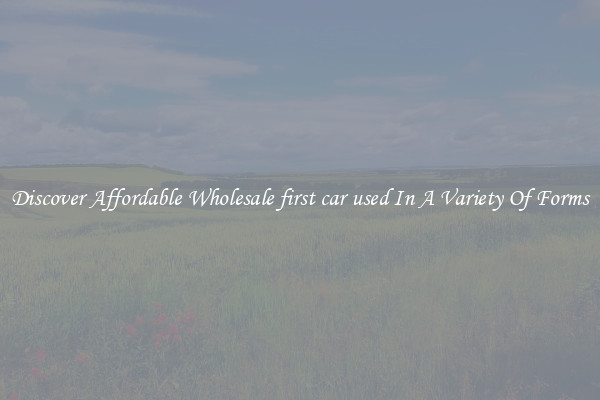 Discover Affordable Wholesale first car used In A Variety Of Forms