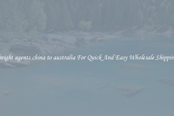 freight agents china to australia For Quick And Easy Wholesale Shipping