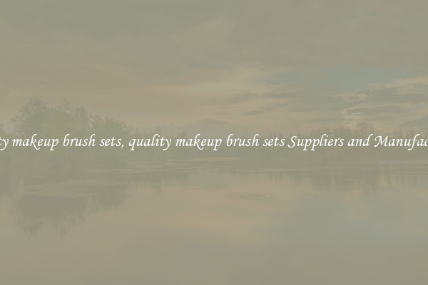 quality makeup brush sets, quality makeup brush sets Suppliers and Manufacturers