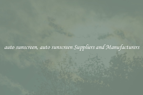 auto sunscreen, auto sunscreen Suppliers and Manufacturers