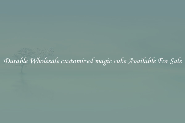 Durable Wholesale customized magic cube Available For Sale