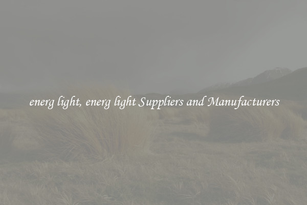energ light, energ light Suppliers and Manufacturers