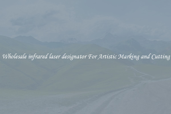 Wholesale infrared laser designator For Artistic Marking and Cutting