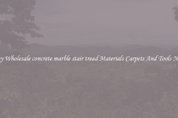 Buy Wholesale concrete marble stair tread Materials Carpets And Tools Now