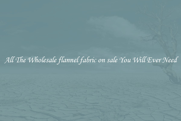 All The Wholesale flannel fabric on sale You Will Ever Need
