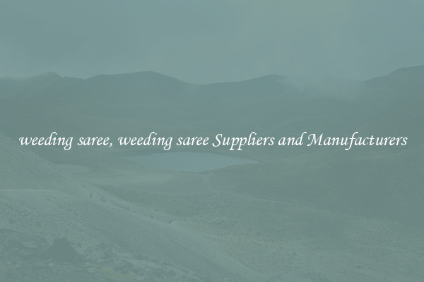 weeding saree, weeding saree Suppliers and Manufacturers