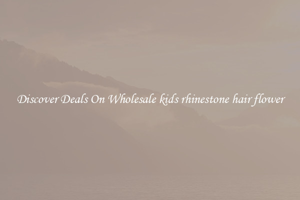 Discover Deals On Wholesale kids rhinestone hair flower