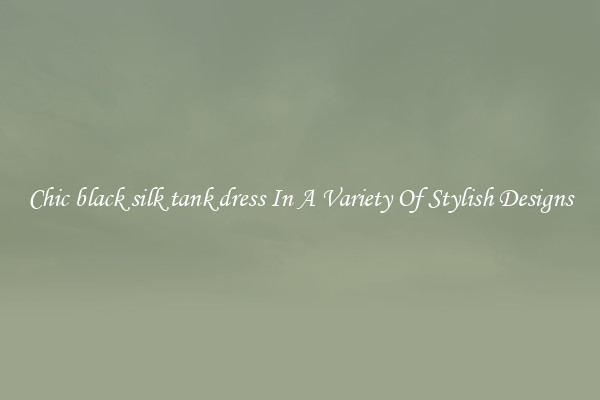Chic black silk tank dress In A Variety Of Stylish Designs