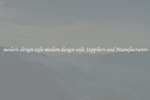 modern design sofa modern design sofa Suppliers and Manufacturers