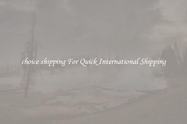 choice shipping For Quick International Shipping
