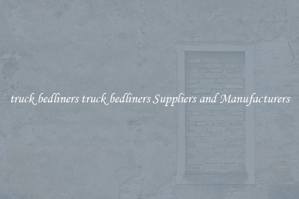 truck bedliners truck bedliners Suppliers and Manufacturers