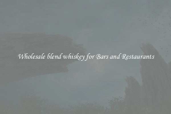 Wholesale blend whiskey for Bars and Restaurants