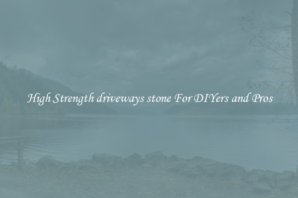High Strength driveways stone For DIYers and Pros