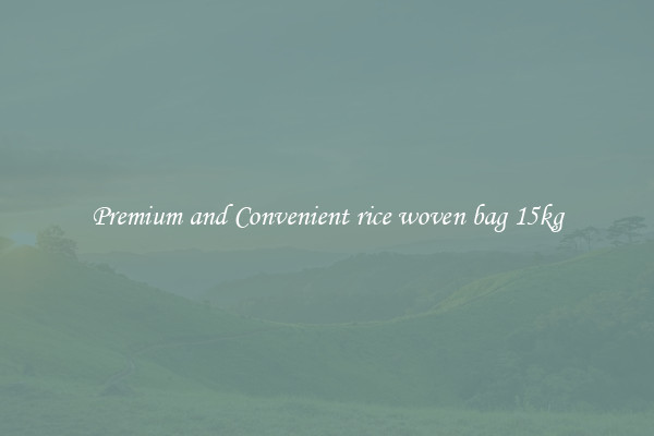 Premium and Convenient rice woven bag 15kg