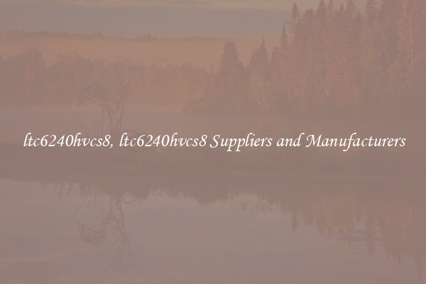 ltc6240hvcs8, ltc6240hvcs8 Suppliers and Manufacturers