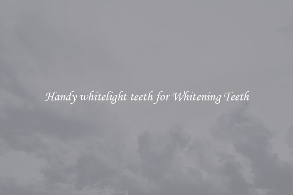 Handy whitelight teeth for Whitening Teeth