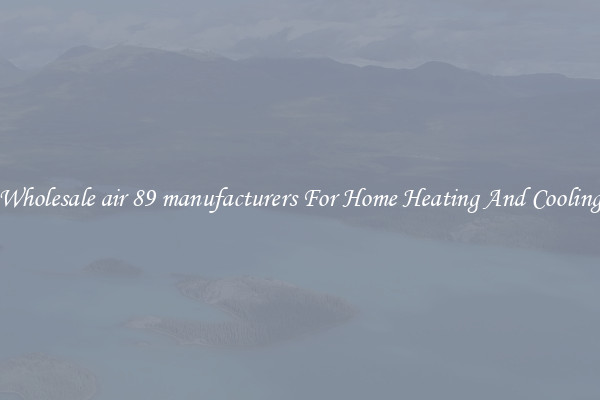 Wholesale air 89 manufacturers For Home Heating And Cooling