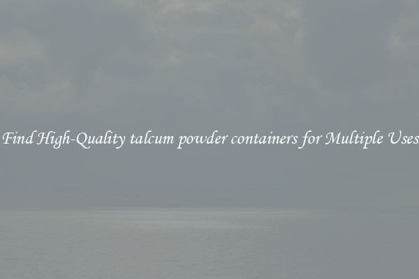 Find High-Quality talcum powder containers for Multiple Uses