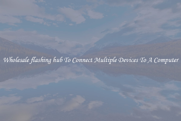 Wholesale flashing hub To Connect Multiple Devices To A Computer