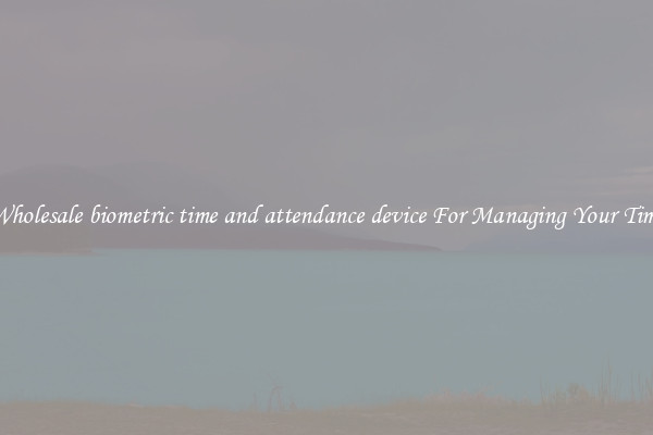 Wholesale biometric time and attendance device For Managing Your Time