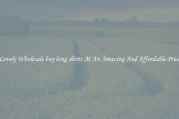 Lovely Wholesale buy long shirts At An Amazing And Affordable Price