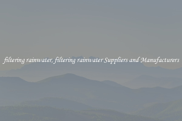 filtering rainwater, filtering rainwater Suppliers and Manufacturers