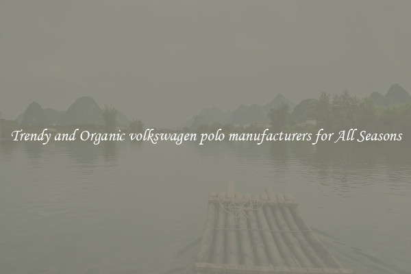 Trendy and Organic volkswagen polo manufacturers for All Seasons
